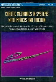 Chaotic Mechanics in Systems With Impacts and Friction (World Scientific Series on Nonlinear Science , No a)