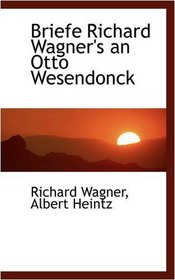 Briefe Richard Wagner's an Otto Wesendonck