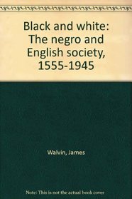 Black and white;: The Negro and English society, 1555-1945