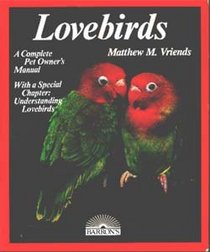 Lovebirds: Everything about Housing, Care, Nutrition, Breeding, and Diseases: With a Special Chapter, Understanding Lovebirds