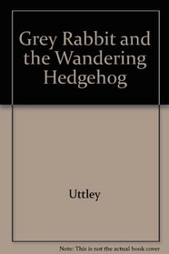 Grey Rabbit and the Wandering Hedgehog