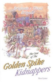 The Case of the Golden Spike Kidnappers (Brigham's Ghost Brigade, 2)