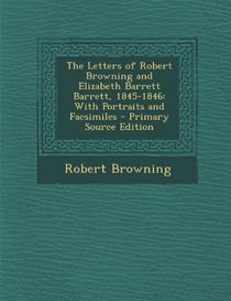 The Letters of Robert Browning and Elizabeth Barrett Barrett, 1845-1846: With Portraits and Facsimiles - Primary Source Edition