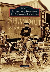 Pittsburg, Shawmut & Northern Railroad (Images of Rail)