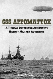 CSS Appomattox: A Thomas Devareaux Alternative History Military Adventure (The Thomas Sumter Devareaux Series) (Volume 1)