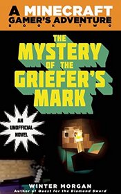 The Mystery of the Griefer's Mark (Minecraft Universe: Unofficial Gamer's Adventures, Bk 2)