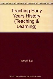 Teaching Early Years History (Teaching & Learning)