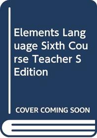 Elements of Language Sixth Course (Teacher's Edition) (Elements of Language, Sixth Course)