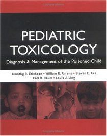 Pediatric Toxicology : Diagnosis and Management of the Poisoned Child