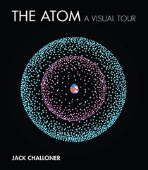The Atom: A Visual Tour (The MIT Press)