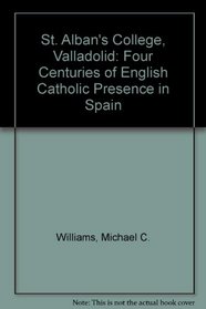 St. Alban's College, Valladolid: Four Centuries of English Catholic Presence in Spain