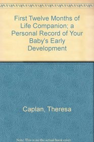The First Twelve Months of Life Companion: A Personal Record of Your Baby's Early Development