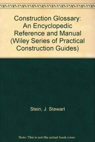 Construction Glossary: An Encyclopedic Reference and Manual (Wiley Series of Practical Construction Guides)