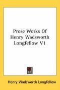Prose Works Of Henry Wadsworth Longfellow V1
