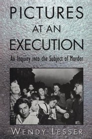 Pictures at an Execution: An Inquiry into the Subject of Murder