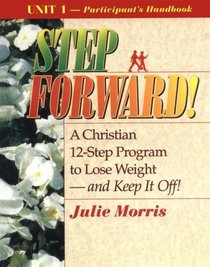 Step Forward: A Christian 12-Step Program to Lose Weight and Keep It Off, Participant's Workbooks, Unit 1 (Step Forward)