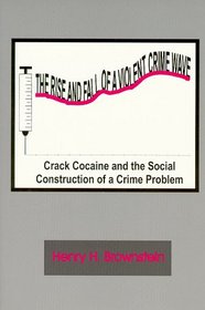 The Rise And Fall of a Violent Crime Wave: Crack Cocaine And the Construction of a Social Crime Problem