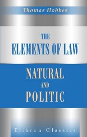 The Elements of Law, Natural and Politic: To Which Are Subjoined Selected Extracts from Unprinted Mss. of Thomas Hobbes