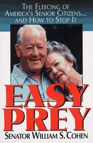 Easy Prey: The Fleecing of America's Senior Citizens-- And How to Stop It