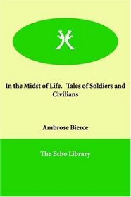 In the Midst of Life.   Tales of Soldiers and Civilians
