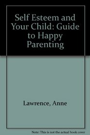 Self Esteem and Your Child: Guide to Happy Parenting