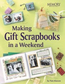 Making Gift Scrapbooks in a Snap: 20 Perfect Presents for Family and Friends (Memory Makers)
