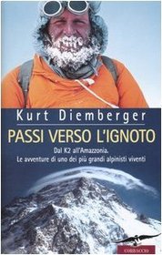 Passi verso l'ignoto. Dal K2 all'Amazzonia. Le avventure di uno dei pi grandi alpinisti viventi