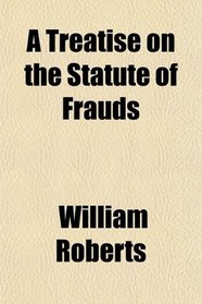 A Treatise on the Statute of Frauds
