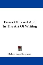 Essays Of Travel And In The Art Of Writing