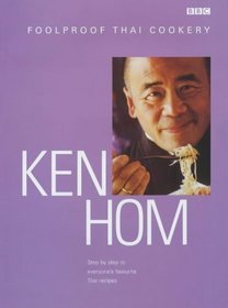 Ken Hom's Foolproof Thai Cookery: Step by Step to Everyone's Favourite Thai Recipes