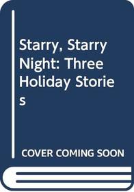 Starry, Starry Night: Three Holiday Stories