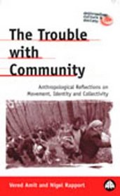 The Trouble With Community: Anthropological Reflections on Movement, Identity (Anthropology, Culture and Society)