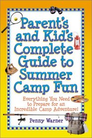 Parent's and Kid's Complete Guide to Summer Camp Fun: Everything You Need to Prepare for an Incredible Camp Adventure!