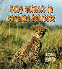 Baby Animals in Savanna Habitats (Habitats of Baby Animals)