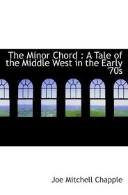 The Minor Chord : A Tale of the Middle West in the Early '70s