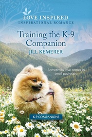 Training the K-9 Companion (K-9 Companions, Bk 22) (Love Inspired, No 1581)
