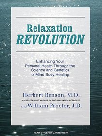 Relaxation Revolution: Enhancing Your Personal Health Through the Science and Genetics of Mind Body Healing