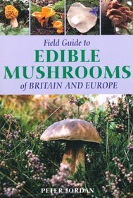 Field Guide to Edible Mushrooms of Britain and Europe (Field Guides)