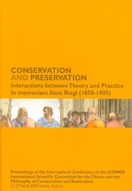 Conservation and Preservation - Interactions between Theory and Practice: In memoriam Alois Riegl (1858-1905)