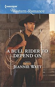 A Bull Rider to Depend On (Montana Bull Riders, Bk 3) (Harlequin Western Romance, No 1640)
