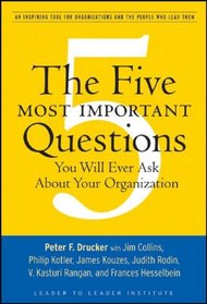 The Five Most Important Questions You Will Ever Ask About Your Organization (J-B Leader to Leader Institute/PF Drucker Foundation)