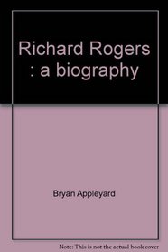 Richard Rogers: A biography