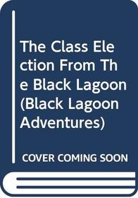 The Class Election From The Black Lagoon (Black Lagoon Adventures)