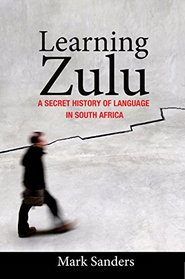 Learning Zulu: A Secret History of Language in South Africa (Translation/Transnation)