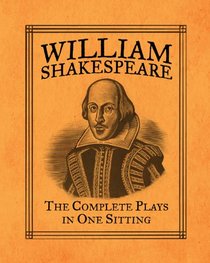 William Shakespeare: The Complete Plays in One Sitting (In One Sitting/Miniature Edtns)