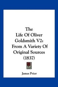 The Life Of Oliver Goldsmith V2: From A Variety Of Original Sources (1837)