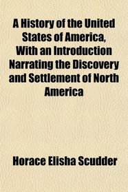 A History of the United States of America, With an Introduction Narrating the Discovery and Settlement of North America