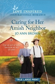 Caring for Her Amish Neighbor (Amish of Prince Edward Island, Bk 3) (Love Inspired, No 1519) (True Large Print)