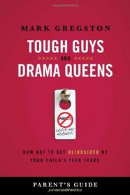 Tough Guys and Drama Queens Parent's Guide: How Not to Get Blindsided by Your Child's Teen Years