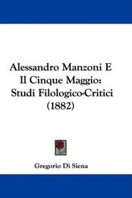 Alessandro Manzoni E Il Cinque Maggio: Studi Filologico-Critici (1882) (Italian Edition)